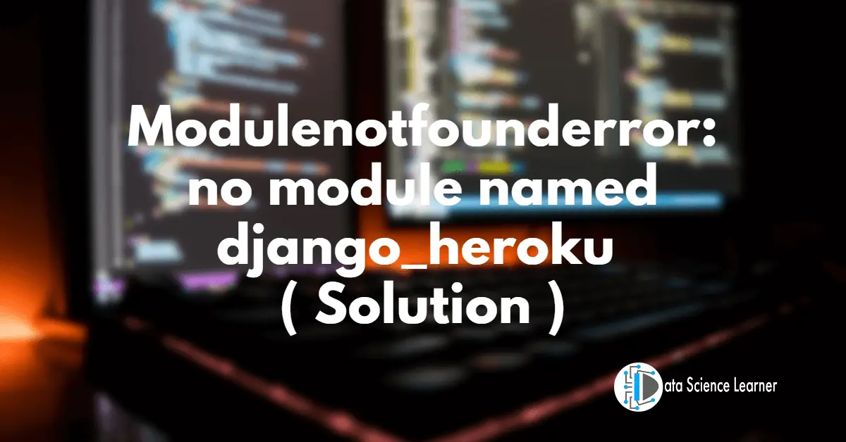 Modulenotfounderror_ no module named django_heroku