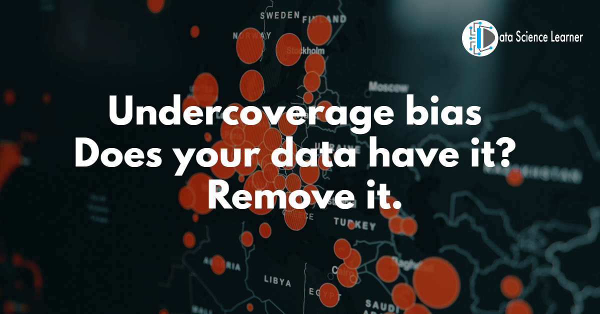Undercoverage bias Does your data have it_ Remove it.