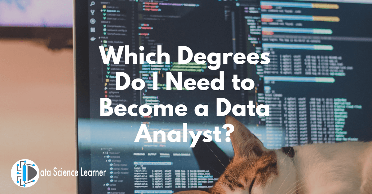 Which Degrees Do I Need to Become a Data Analyst_