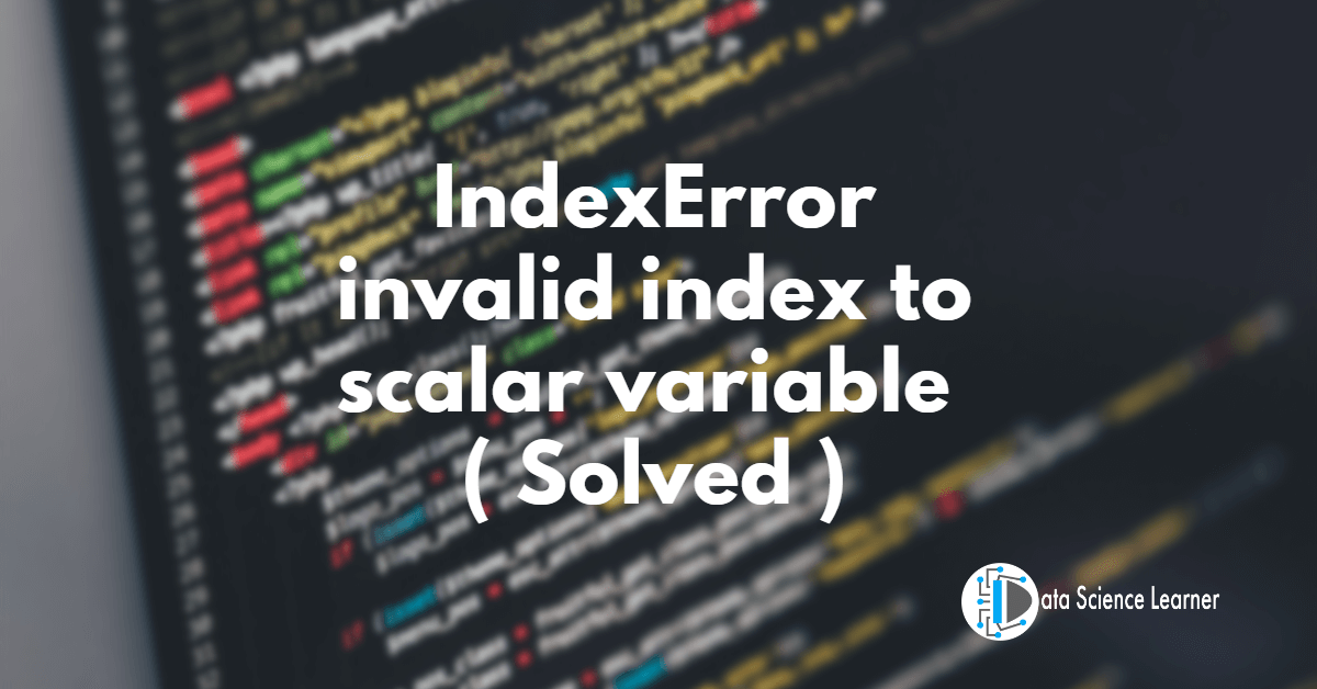 IndexError_ invalid index to scalar variable ( Solved )