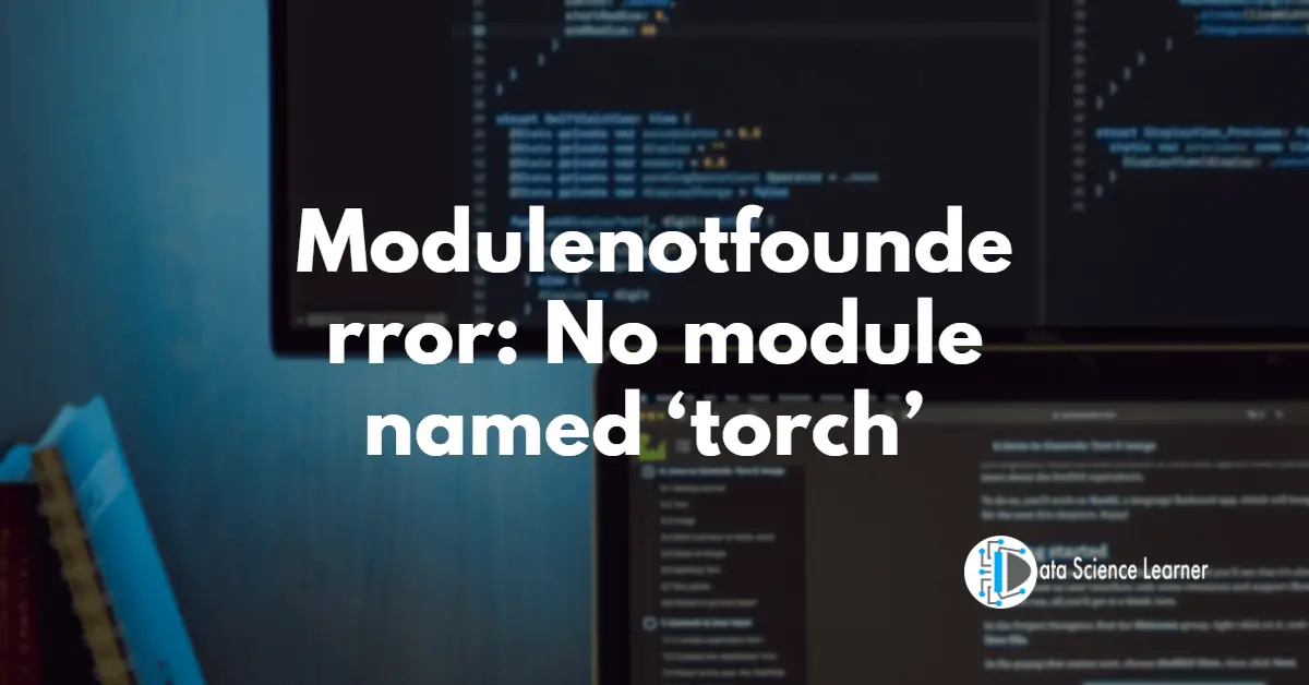 Modulenotfounderror_ No module named ‘torch’