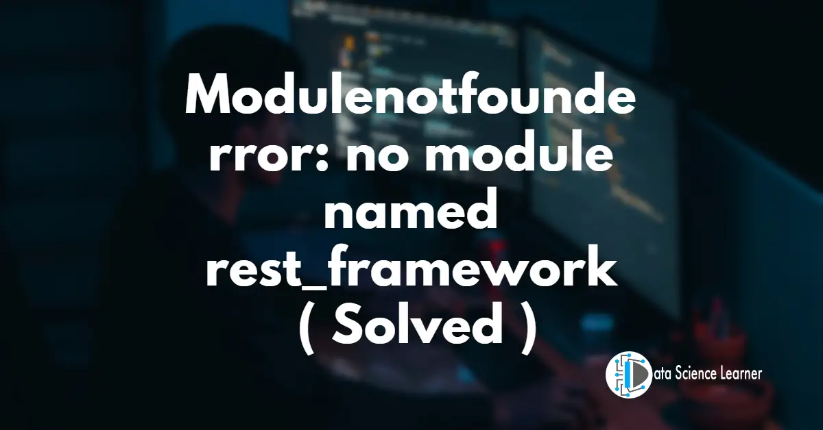 Modulenotfounderror_ no module named rest_framework ( Solved )