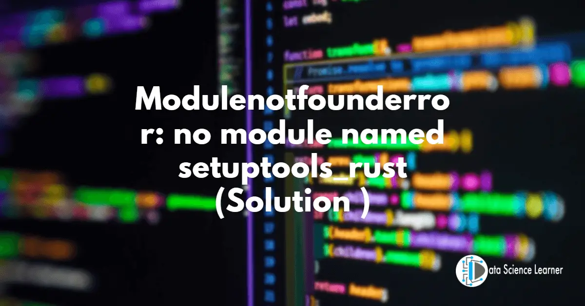 Modulenotfounderror_ no module named setuptools_rust (Solution )