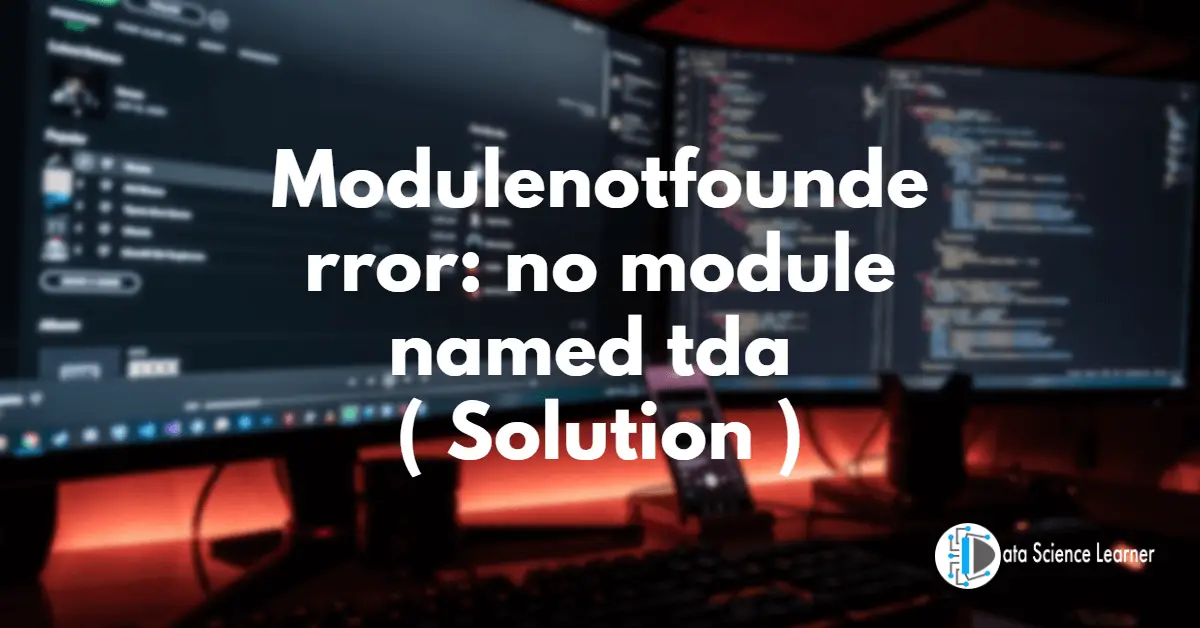 Modulenotfounderror_ no module named tda ( Solution )