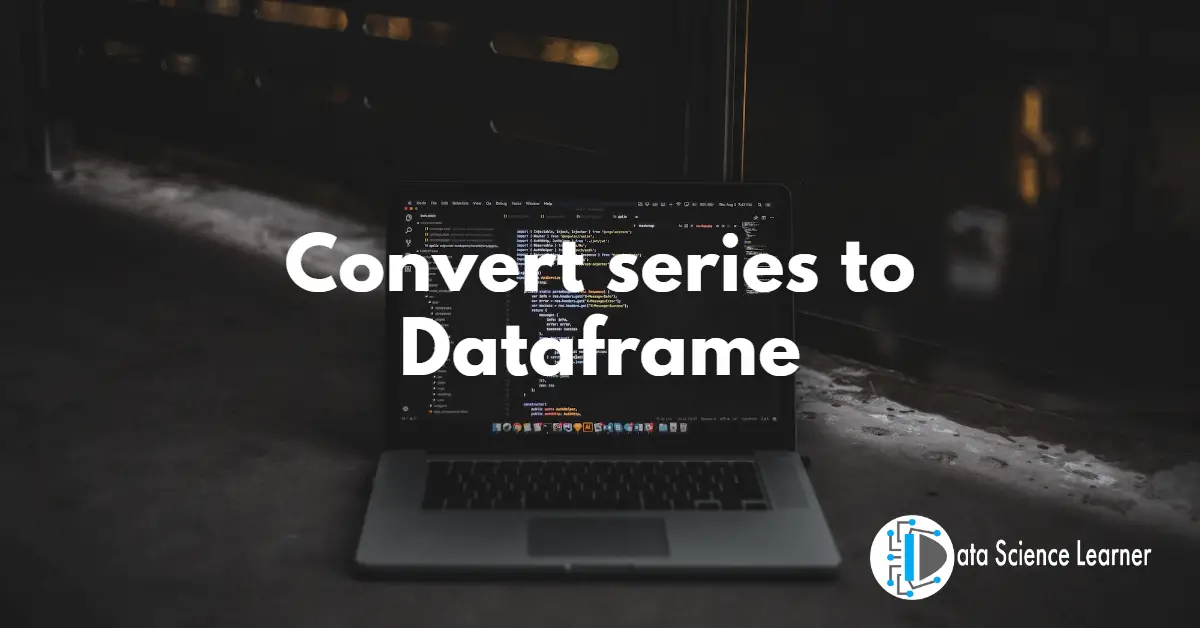 Convert series to Dataframe