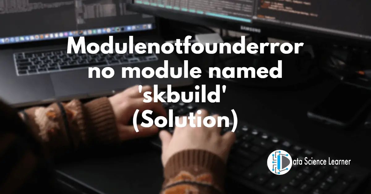 Modulenotfounderror no module named 'skbuild'