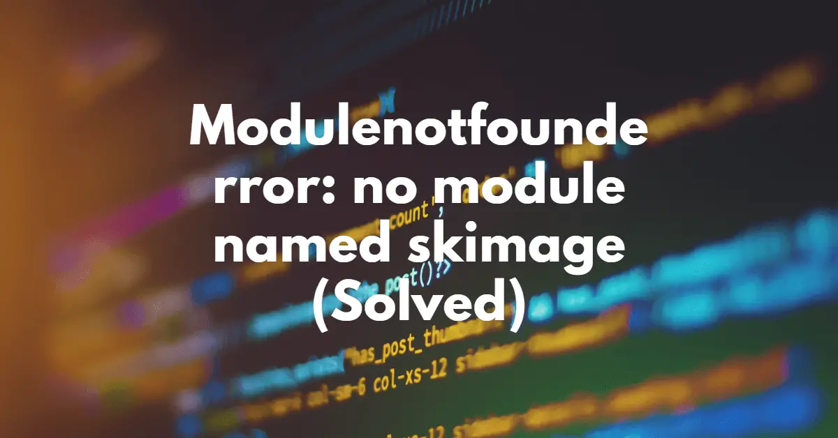 Modulenotfounderror_ no module named skimage (Solved)