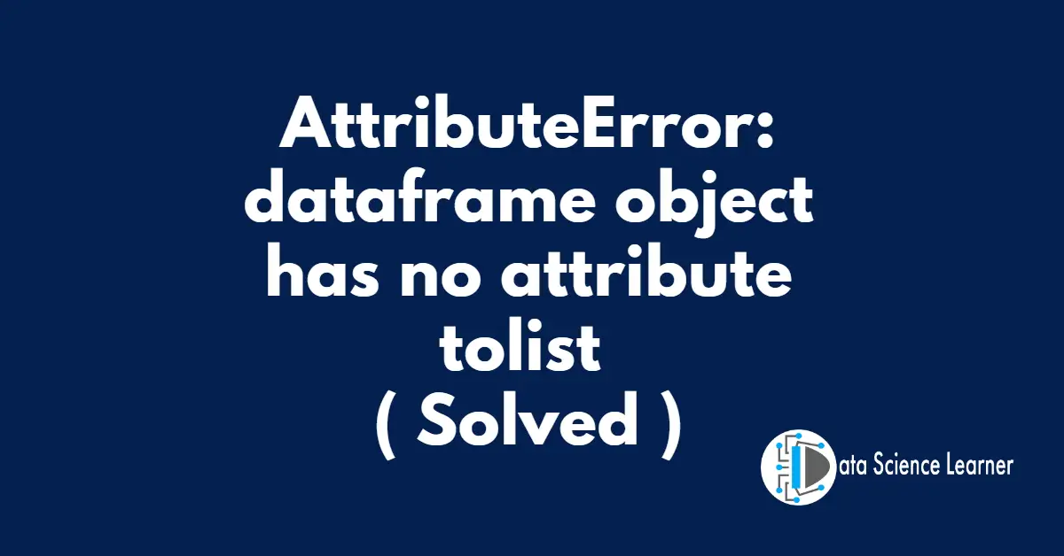 AttributeError_ dataframe object has no attribute tolist ( Solved )