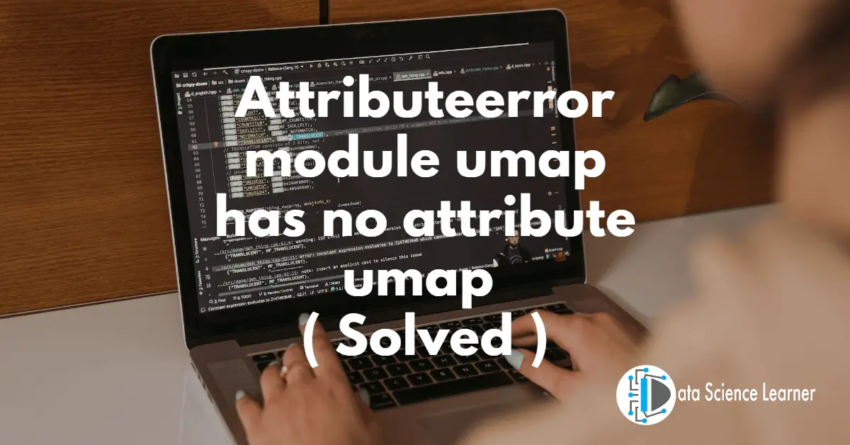Attributeerror module umap has no attribute umap ( Solved )