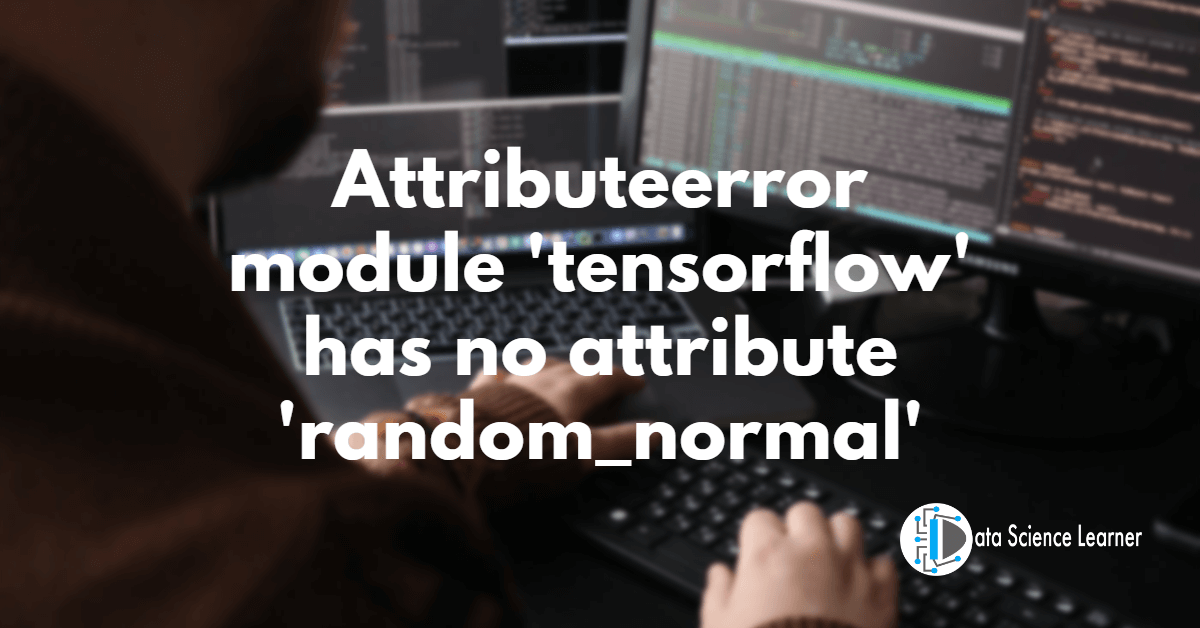 Attributeerror_ module 'tensorflow' has no attribute 'random_normal'