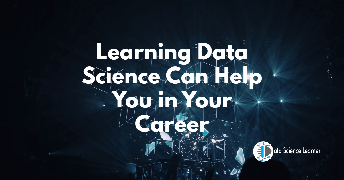 Learning Data Science Can Help You in Your Career