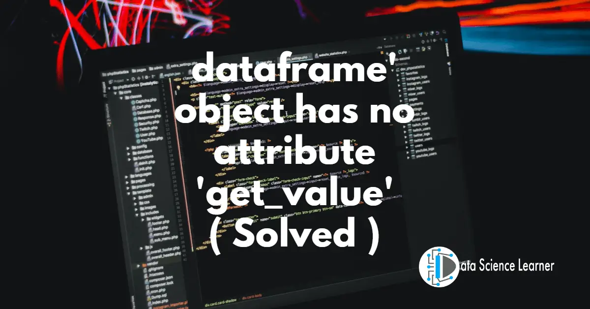dataframe' object has no attribute 'get_value' ( Solved )