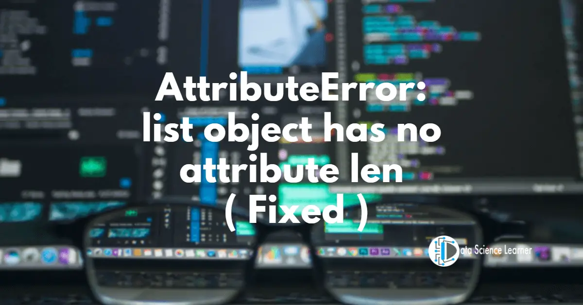 AttributeError_ list object has no attribute len ( Fixed )