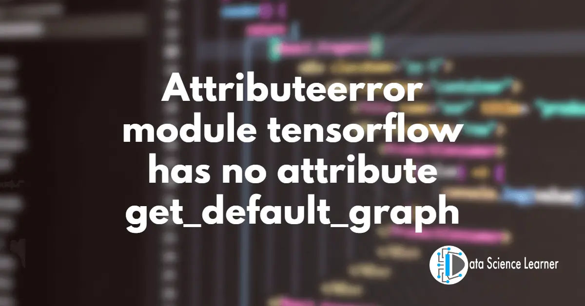 Attributeerror module tensorflow has no attribute get_default_graph