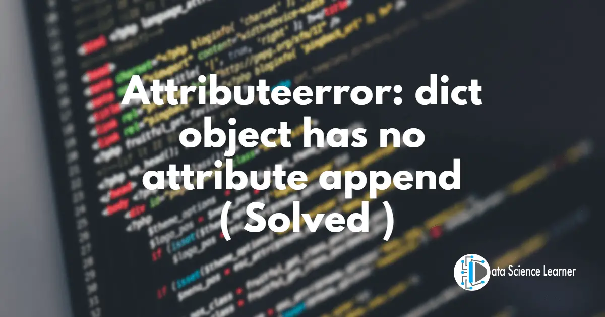 Attributeerror_ dict object has no attribute append ( Solved )