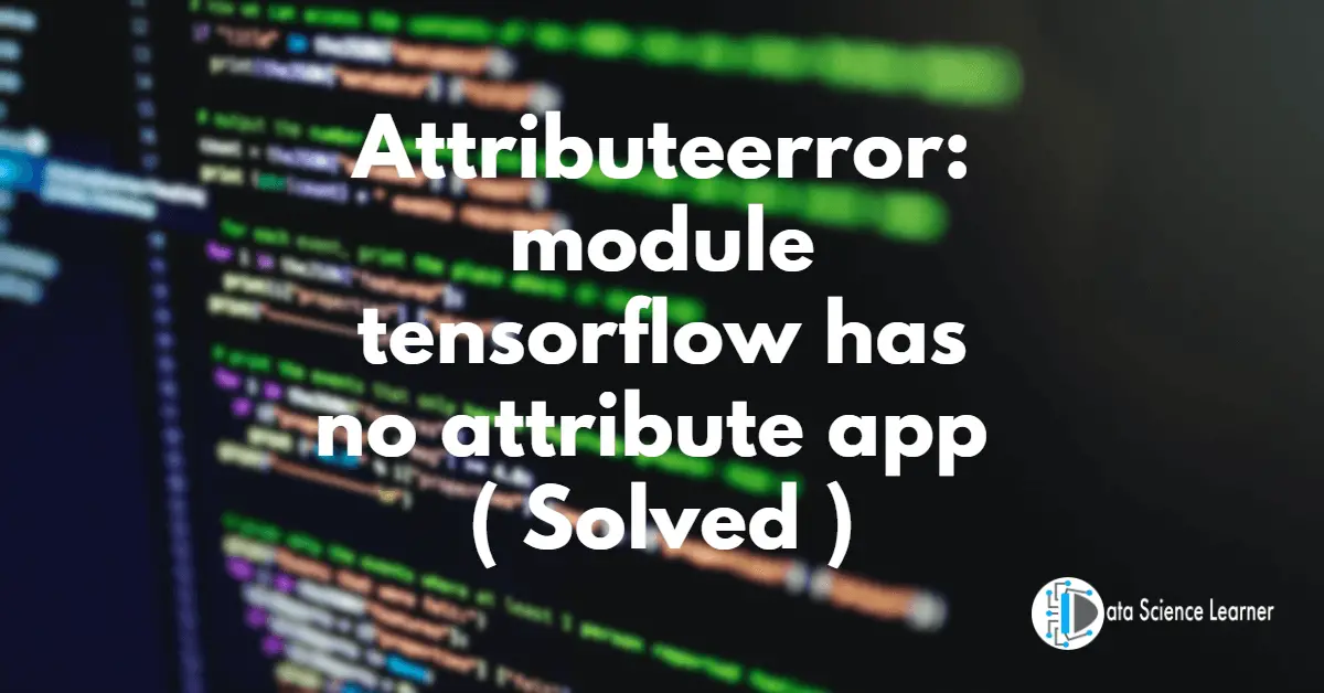Attributeerror_ module tensorflow has no attribute app ( Solved )