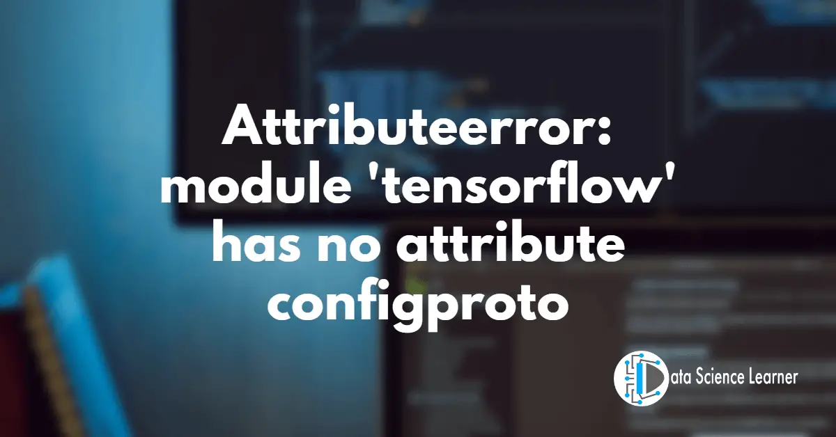 Attributeerror_ module 'tensorflow' has no attribute configproto
