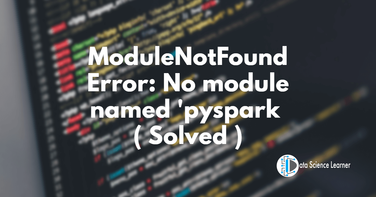 ModuleNotFoundError_ No module named 'pyspark ( Solved )