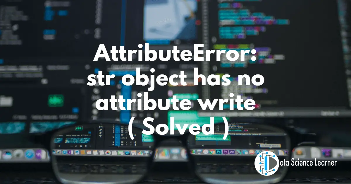 AttributeError_ str object has no attribute write ( Solved )