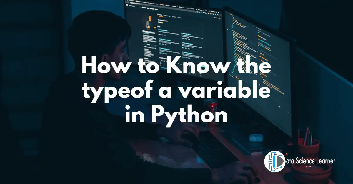 How to Know the typeof a variable in Python : Steps and Methods