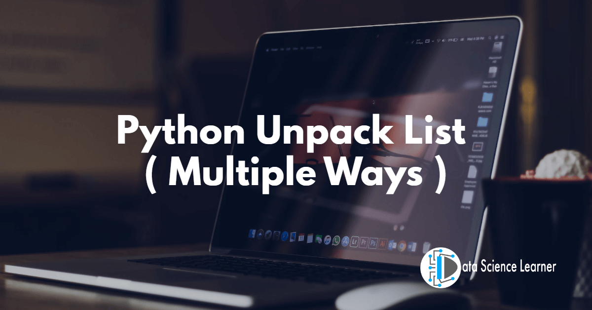 Python Unpack List ( Multiple Ways )