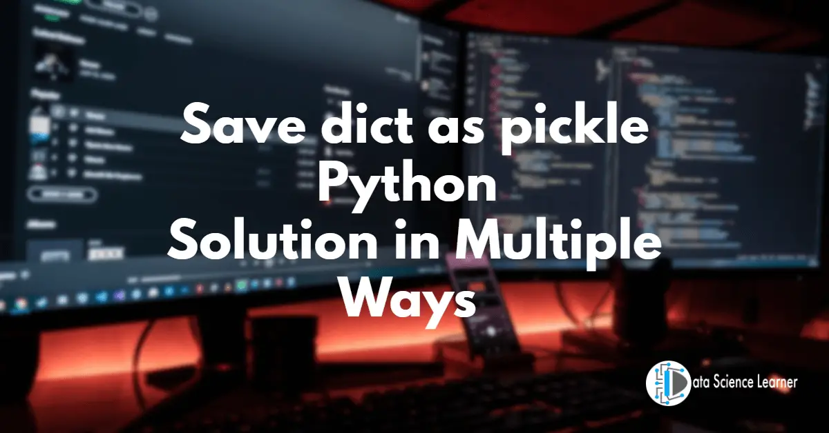 Save dict as pickle Python Solution in Multiple Ways
