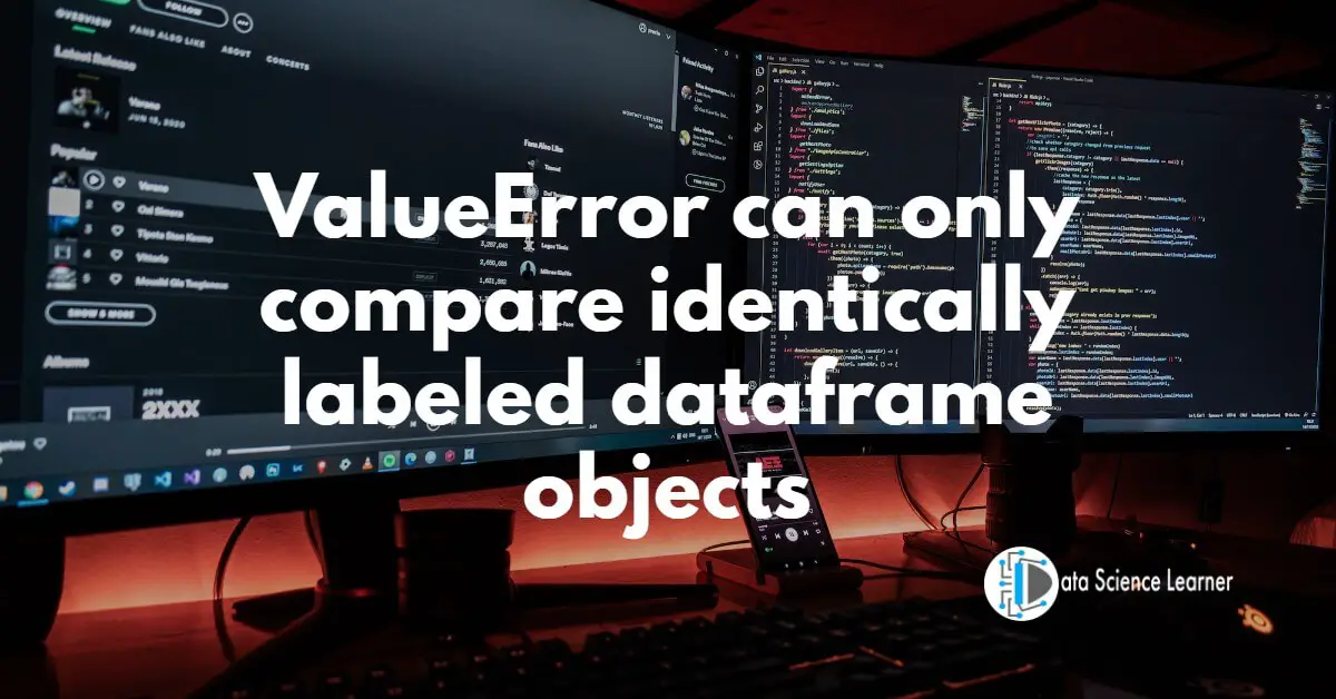 ValueError can only compare identically labeled dataframe objects