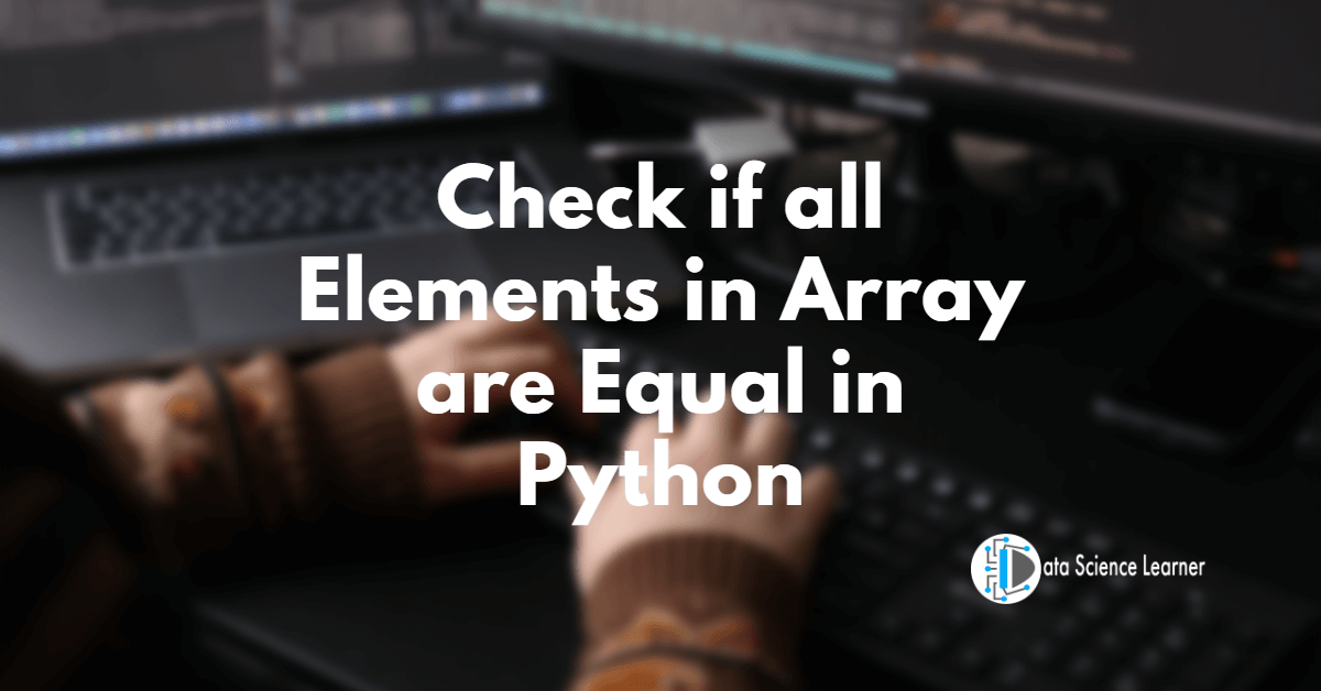 Check if all Elements in Array are Equal in Python