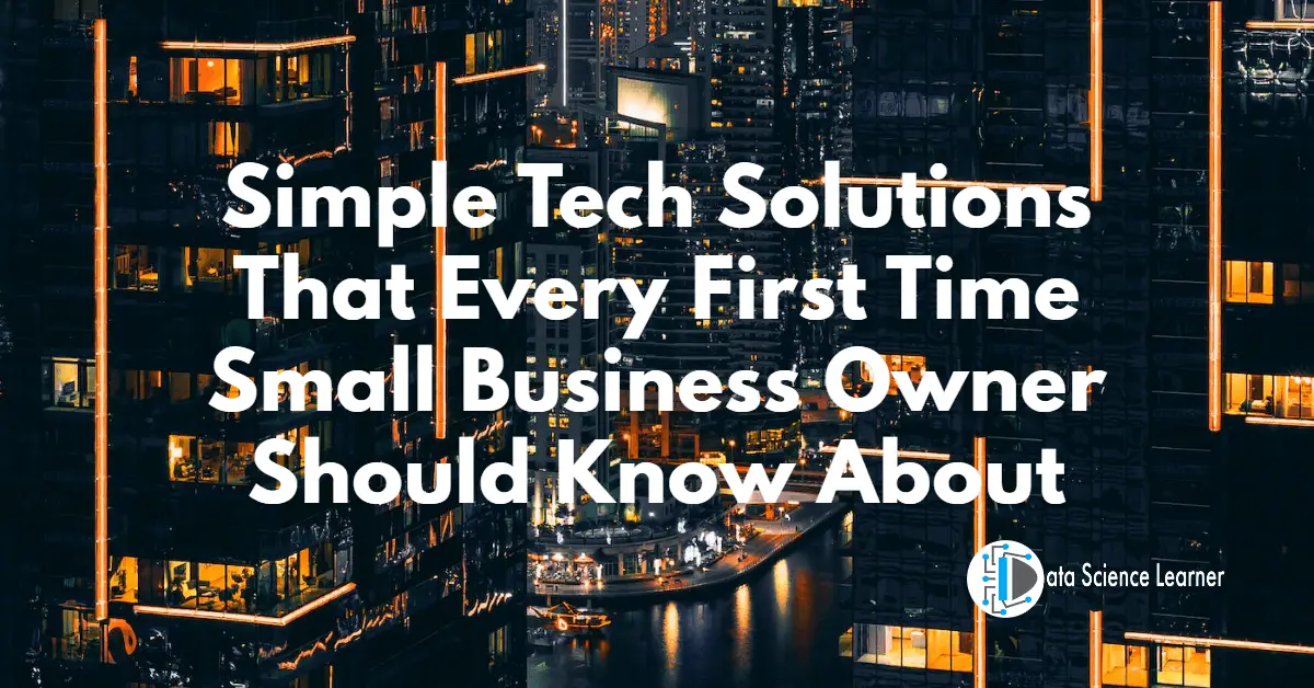 Simple Tech Solutions That Every First Time Small Business Owner Should Know About