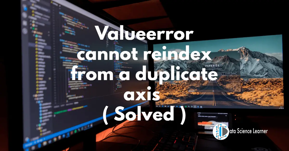 Valueerror cannot reindex from a duplicate axis