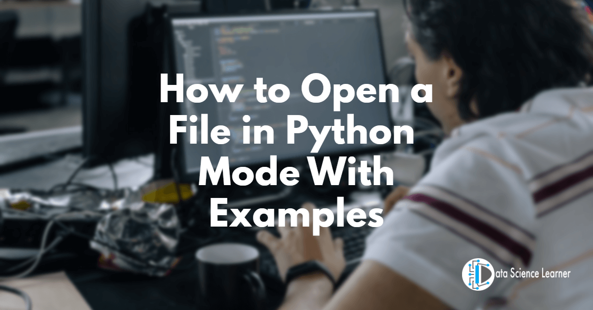 How to Open a File in Python _ Mode With Examples