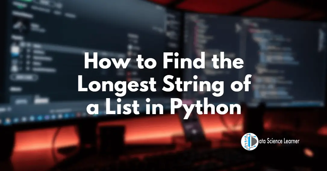 How to Find the Longest String of a List in Python : 4 Methods
