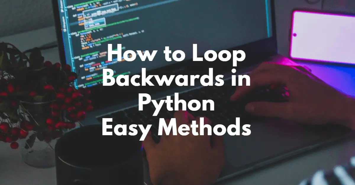 How to Loop Backwards in Python Easy Methods