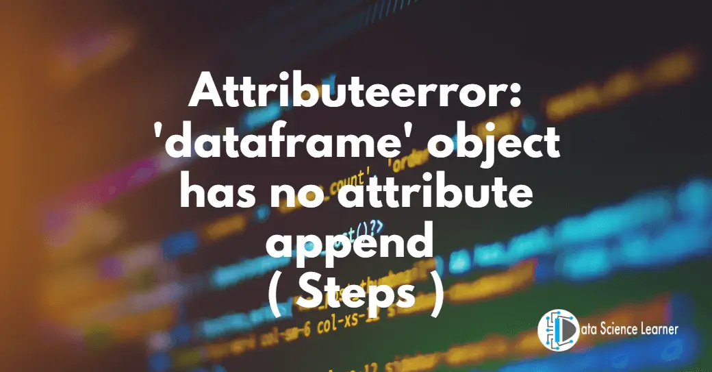 Attributeerror 'dataframe' object has no attribute append ( steps )