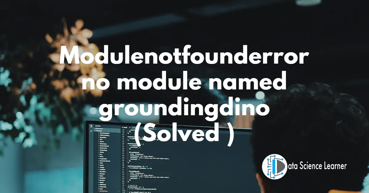 Modulenotfounderror_ no module named groundingdino (Solved )