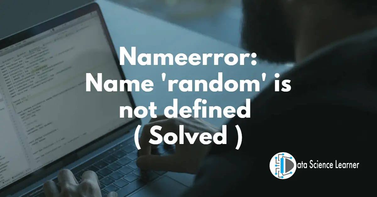 Nameerror Name 'random' is not defined ( Solved )