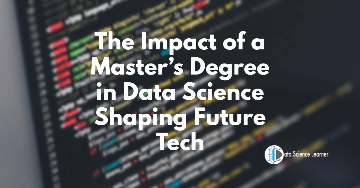 The Impact of a Master’s Degree in Data Science_ Shaping Future Tech