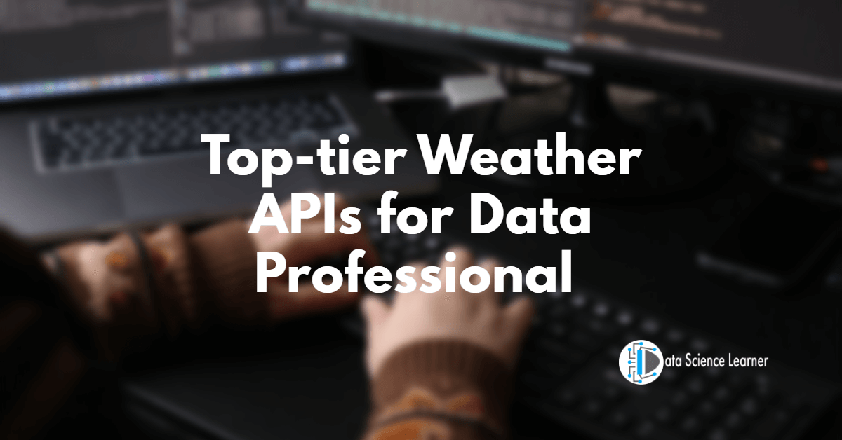 Top-tier Weather APIs for Data Professional